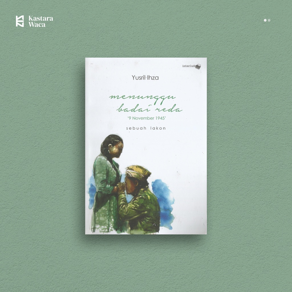 Menunggu Badai Reda '9 November 1945' : Sebuah Lakon - Yusril Ihza