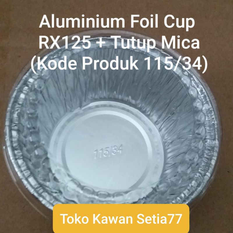 Aluminium Foil Cup RX115/34 + Tutup Mica (isi : 100pcs)