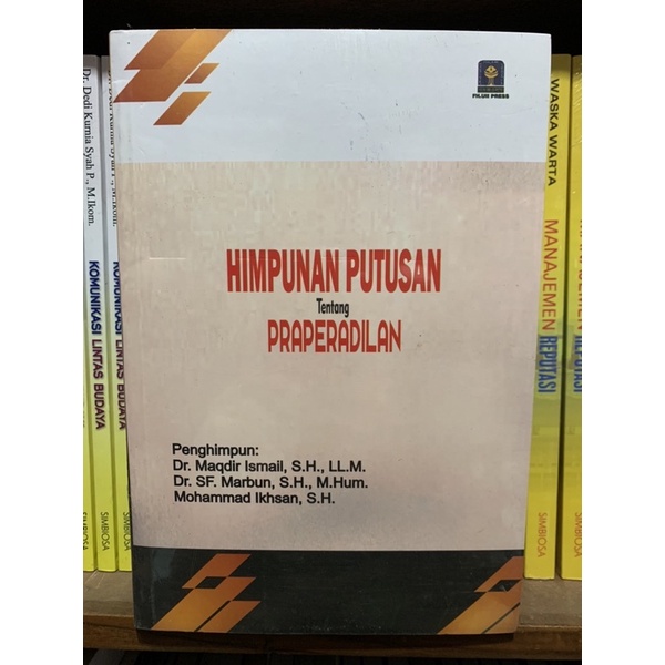 HIMPUNAN PUTUSAN Tentang PRAPERADILAN Penghimpun: Dr. Maqdir Ismail, S.H., LL.M. Dr. SF. Marbun, S.H