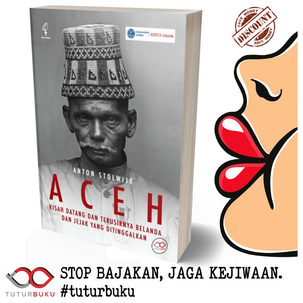 Aceh - Kisah Datang Dan Terusirnya Belanda Dan Jejak Yang Ditinggalkan - Anton Stolwijk