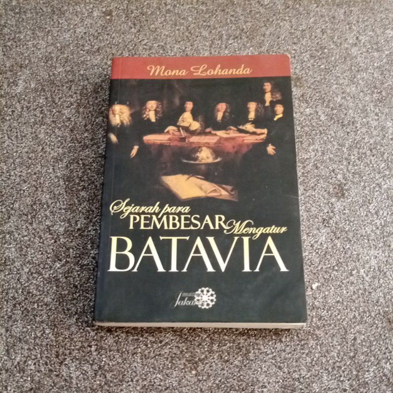 Sejarah para PEMBESAR Mengatur BATAVIA. Mona Lohanda