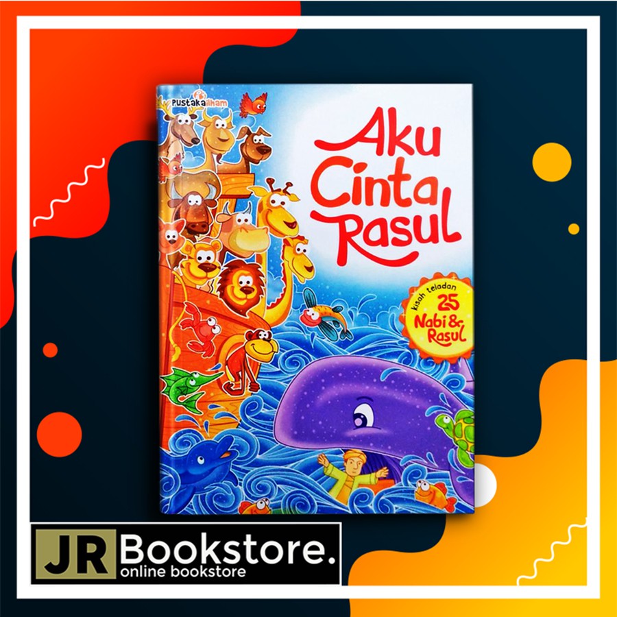 AKU CINTA RASUL-KISAH TELADAN 25 NABI & RASUL