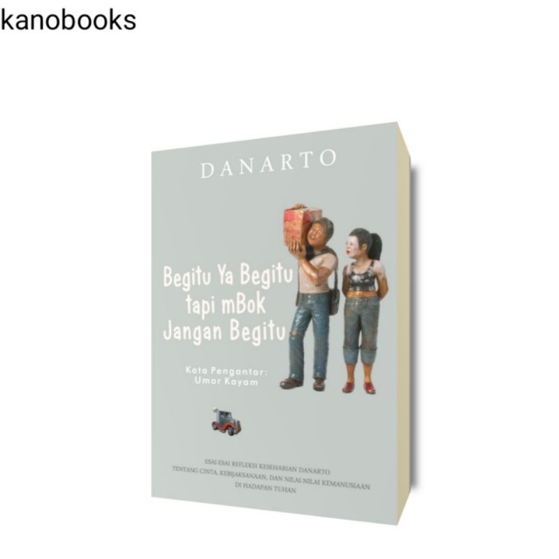 Buku BEGITU YA BEGITU TAPI MBOK JANGAN BEGITU - Danarto