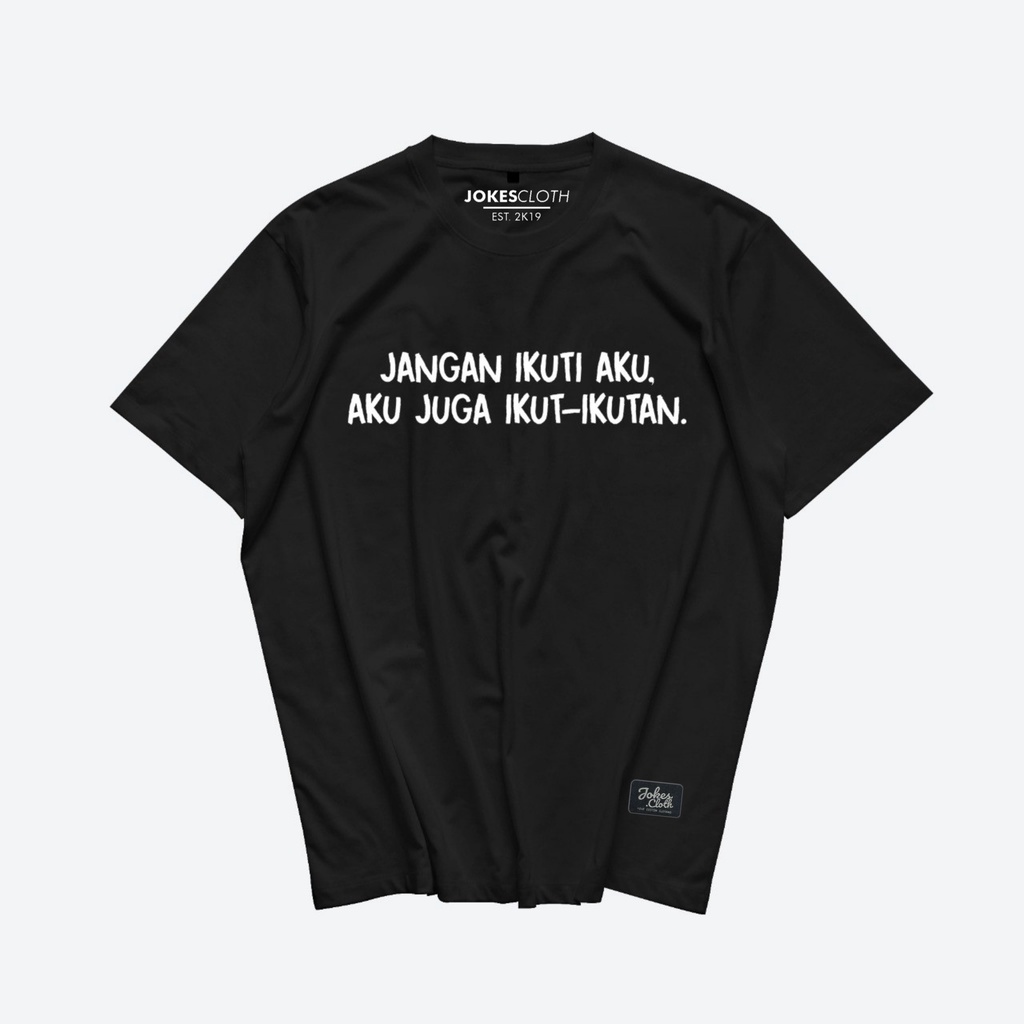 Kaos custom JANGAN IKUTI AKU, AKU JUGA IKUTAN