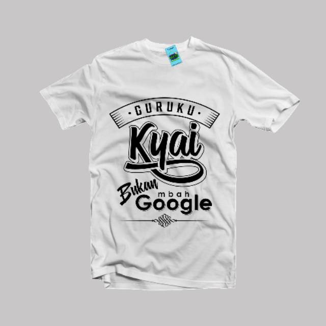 Kaos Santri  Guruku Kyai Bukan Mbah Google