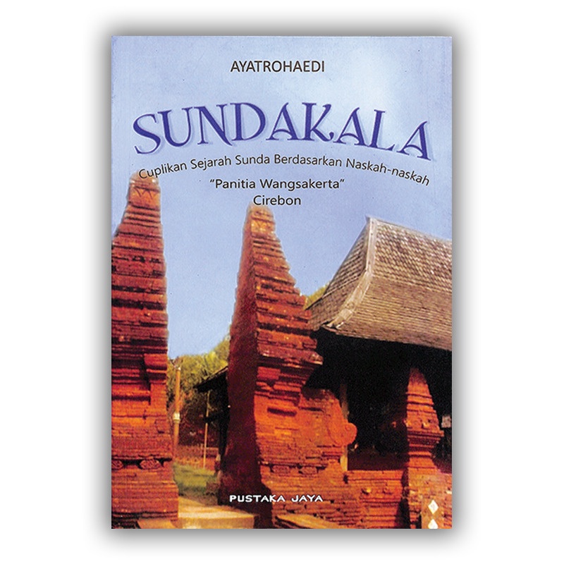Sundakala; Cuplikan Sejarah Sunda Berdasarkan Naskah-Naskah "Panitia Wangsakerta" Cirebon
