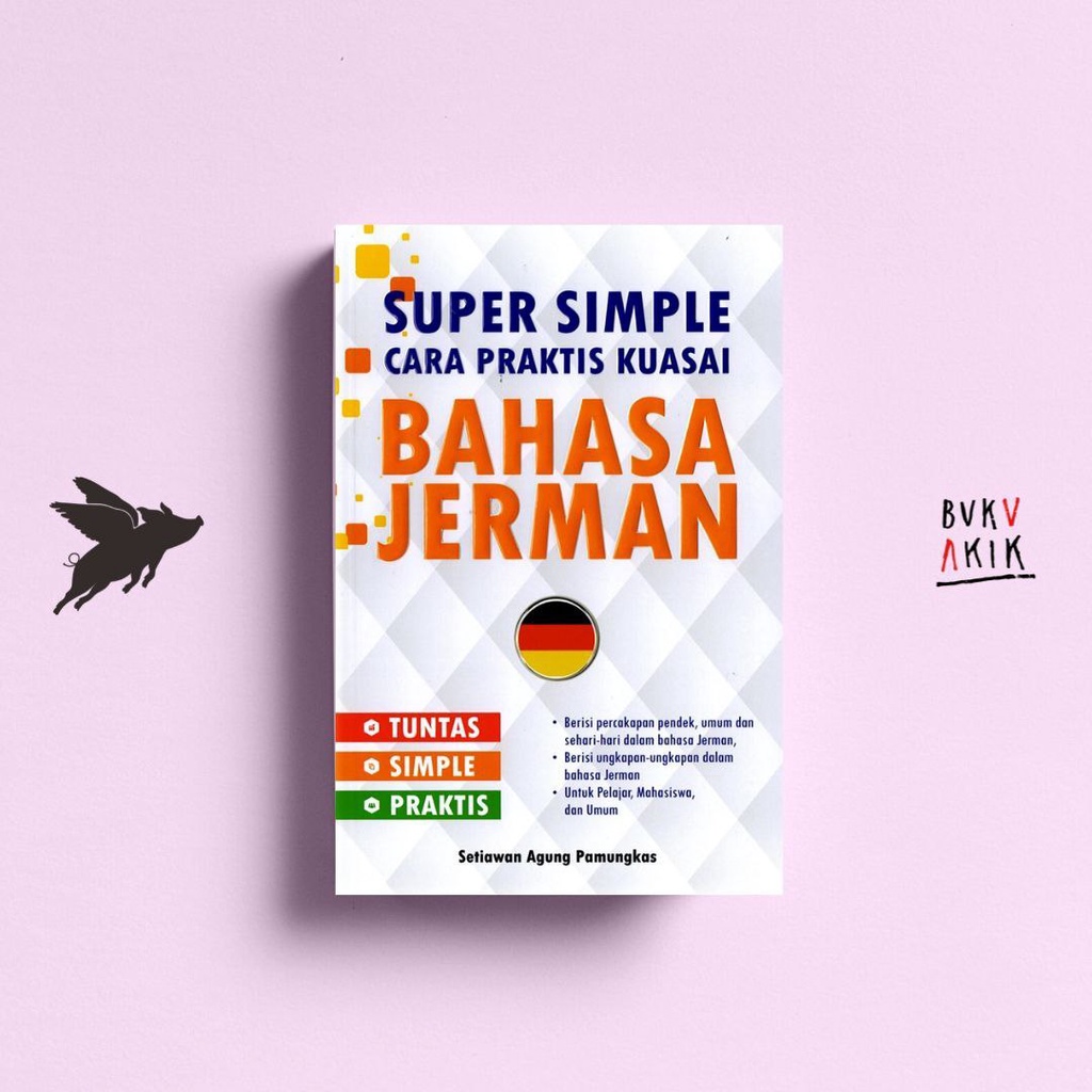 Cara Praktis Kuasai Bahasa Jerman - SETIAWAN AGUNG PAMUNGKAS