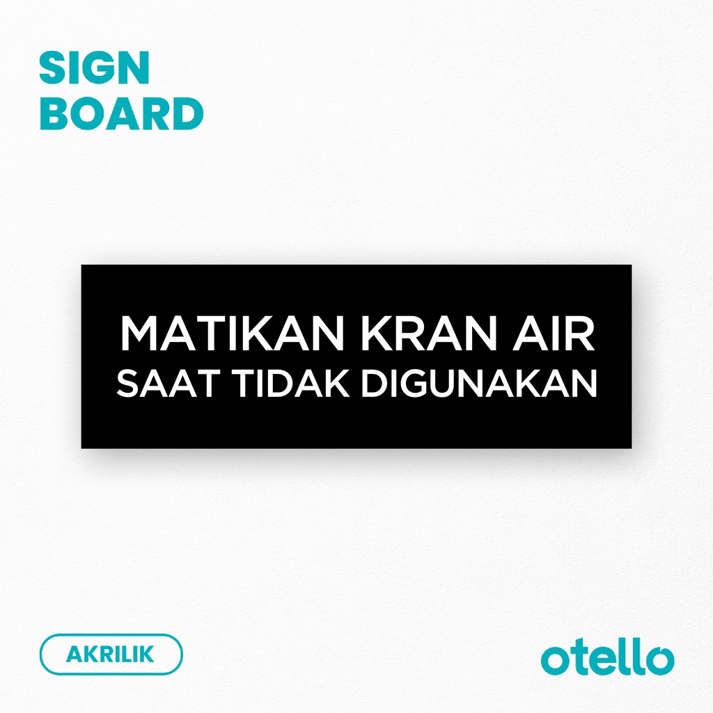 Signage Matikan Kran Air Saat Tidak Digunakan Sign Akrilik Print Papan Penanda Label Tempel Nama Ruangan Sticker Dinding