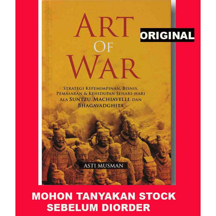 ART OF WAR: Strategi Kepemimpinan, Bisnis, Pemasaran & Kehidupan Sehari-hari Ala Suntzu, Machiavelli