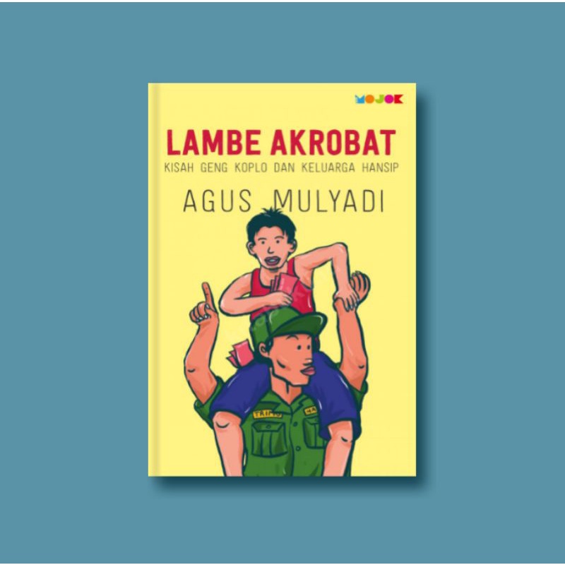 Lambe Akrobat: Kisah Geng Koplo dan Keluarga Hansip – Buku Mojok
Agus Mulyadi

