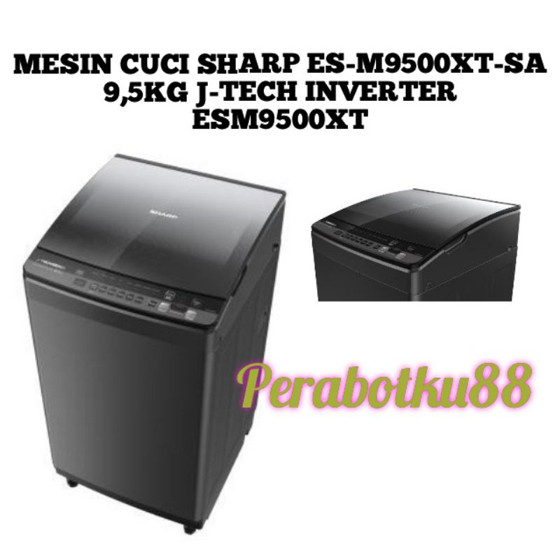 MESIN CUCI 1 TABUNG SHARP ES-M9500XT-SA 9,5KG J-TECH INVERTER ESM9500XT ESM 9500XT ESM 9500XTSA 9500XTSA ESM9500XTSA 9.5KG KAPASITAS 9.5 KG TOP LOADING NEW MEGAMOUTH 1TABUNG SATU TABUNG