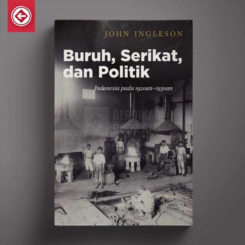 Berdikari - Buruh, Serikat, dan Politik - Marjin Kiri