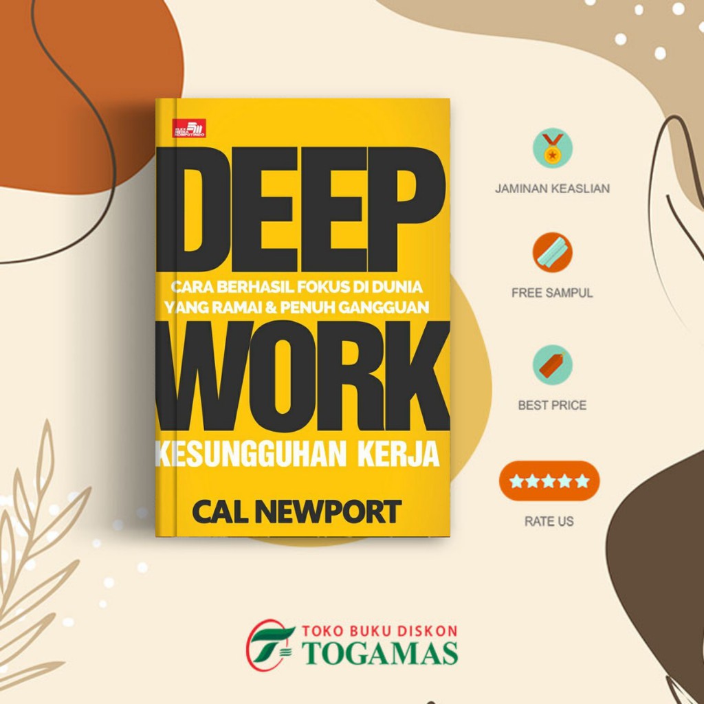 Deep Work: Kesungguhan Kerja (Cara Berhasil Fokus Di Dunia Yang Ramai & Penuh Gangguan)