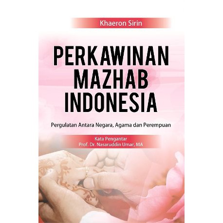 Perkawinan Mazhab Indonesia Pergulatan antara Negara Agama dan Perempuan - Buku Asli