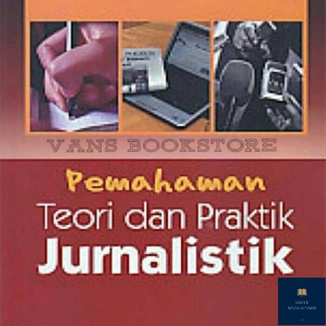 Jual Buku Pemahaman Teori Dan Praktik Jurnalistik Edisi Kedua | Shopee ...