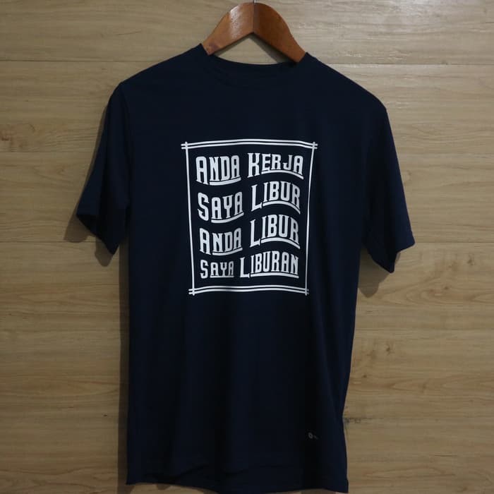 T-SHIRT ANDA KERJA SAYA LIBUR ANDA LIBUR SAYA LIBURAN