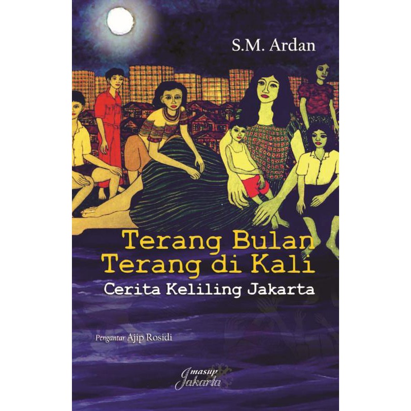 BUKU SASTRA TERANG BULAN TERANG DI KALI: CERITA SEKELILING JAKARTA