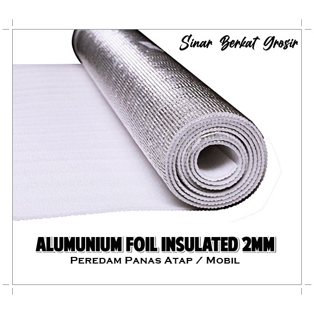 Aluminium Foil Insulasi Foam Peredam Panas Atap Rumah Mobil Tebal 2mm