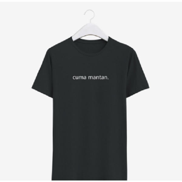 TOKO KAOSKU-KAOS TULISAN CUMA MANTAN VARIAN 3 WARNA-KAOS KEKINIAN-KAOS LUCU DAN MURAH-KAOS KEREN-KAO