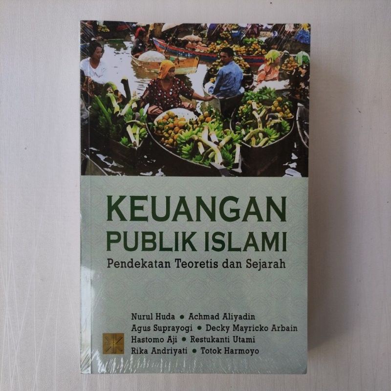BUKU KEUANGAN PUBLIK ISLAMI : PENDEKATAN TEORITIS DAN SEJARAH - Nurul Huda, dkk
