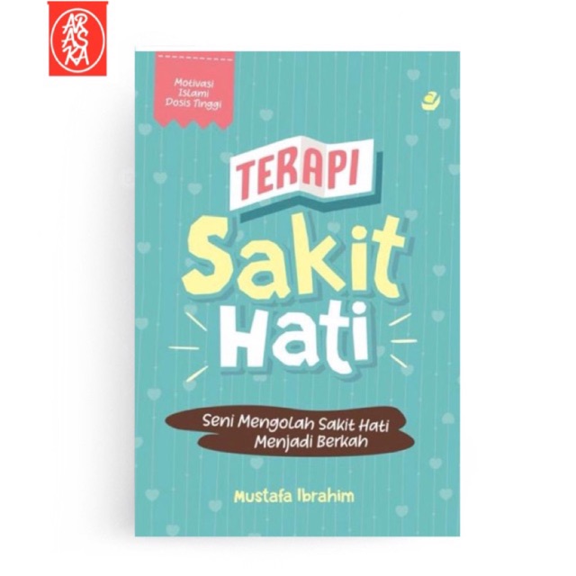 Terapi Sakit Hati Seni Mengolah Sakit Hati Menjadi Berkah