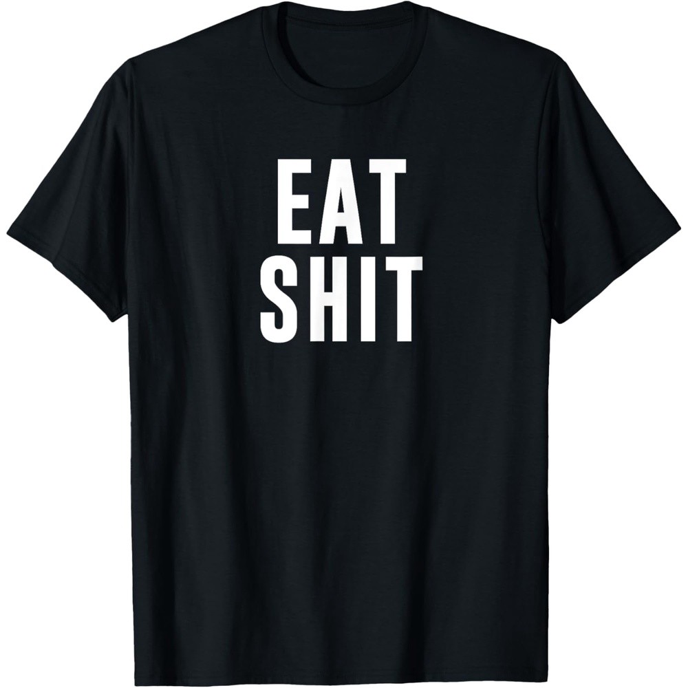 Eat Shit T-Shirt