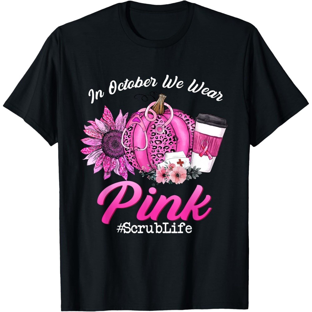 Nurse Scrub Life In October We Wear Pink Breast Cancer Fall T-Shirt