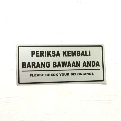 

SIGN LABEL K3 RAMBU PERIKSA KEMBALI BARANG BAWAAN ANDA UK 8X18CM