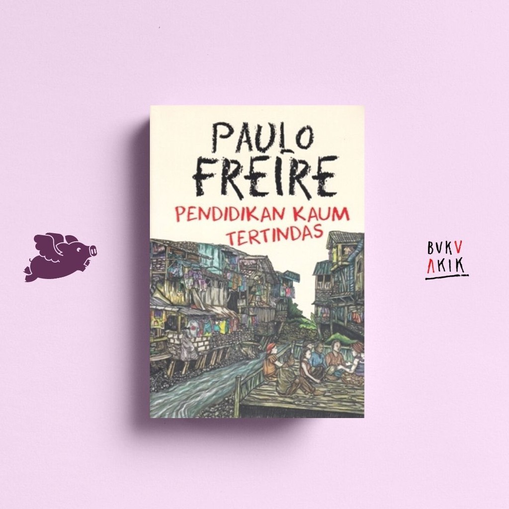 PENDIDIKAN KAUM TERTINDAS - PAULO FREIRE (Narasi)