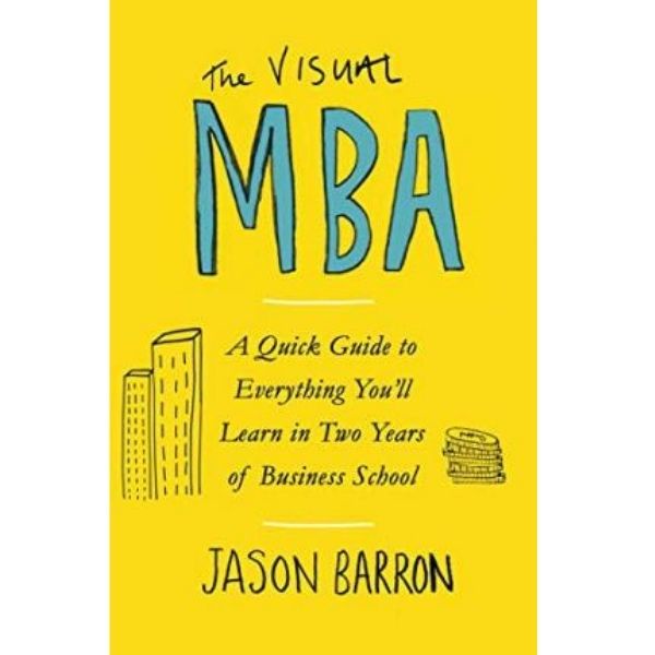 Penguin - The Visual Mba: A Quick Guide To Everything You’Ll Learn In Two Years Of Business School -