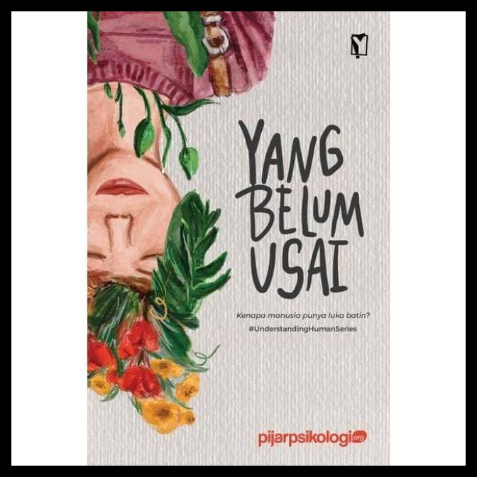 

SALE BUKU YANG BELUM USAI KENAPA MANUSIA PUNYA LUKA BATIN PIJAR PSIKOLOGI SALE