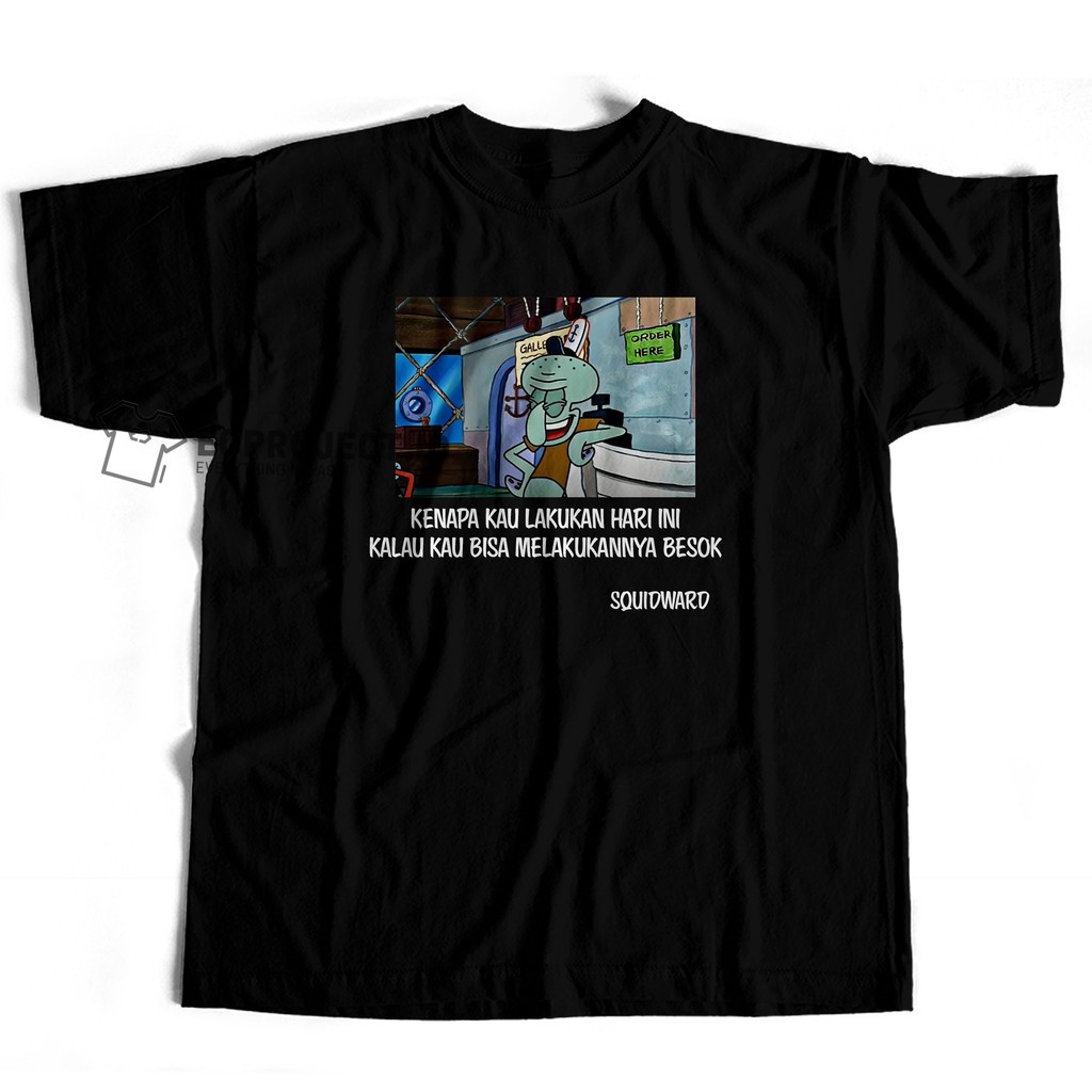 014 KAOS SQUIDWARD KENAPA KAU LAKUKAN HARI INI KALAU KAU BISA MELAKUKANNYA BESOK ECPROJECT.ID