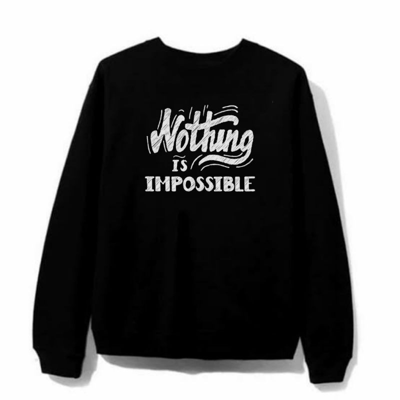 NOTHING IS IMPOSSIBLE SWEATER UNISEX PREMIUM KEKINIAN TERLARIS&quot;