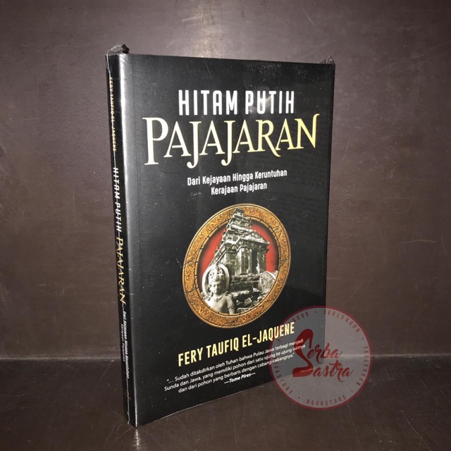 Hitam Putih Pajajaran (Dari Kejayaan Hingga Keruntuhan Kerajaan Pajajaran)