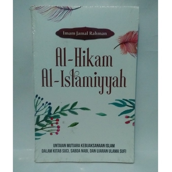 BUKU AL HIKAM AL ISLAMIYYAH UNTAIAN MUTIARA KEBIJAKSANAAN ISLAM DALAM KITAB SUCI, SABDA NABI, DAN UJ