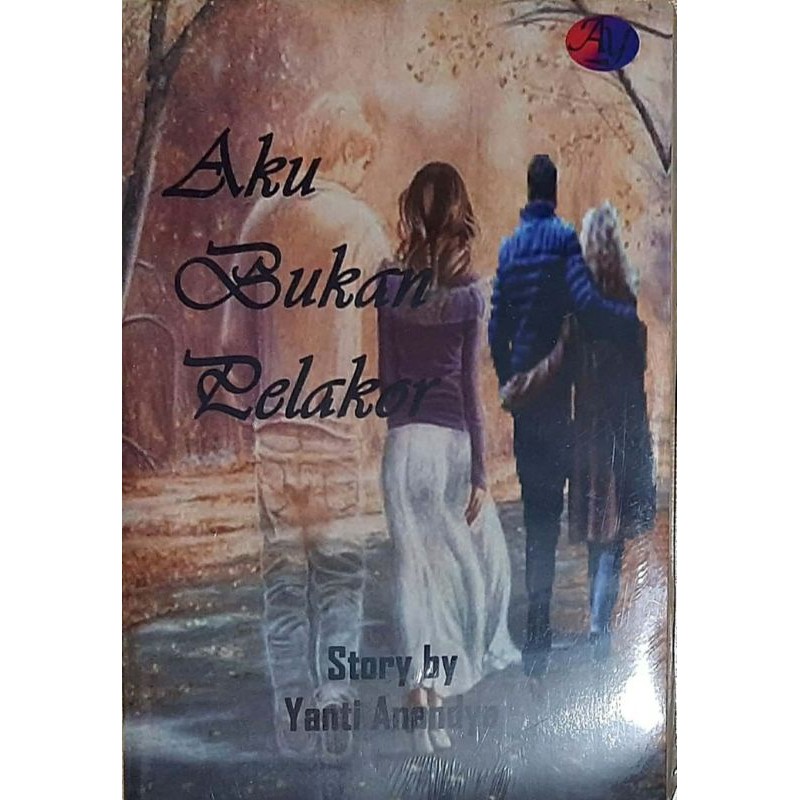 Novel Aku Bukan Pelakor by Yanti Anandya