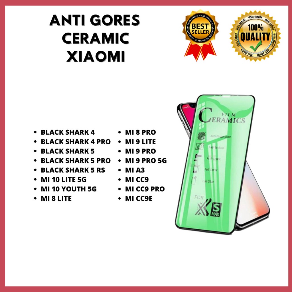 TEMPERED GLASS CERAMIC - XIAOMI BLACK SHARK 4-BLACK SHARK 4 PRO-BLACK SHARK 5-BLACK SHARK 5 PRO-BLACK SHARK 5 RS-MI 10 LITE 5G-MI 10 YOUTH 5G-MI 8 LITE –MI 8 PRO-MI 9 LITE – MI 9 PRO-MI 9 PRO 5G-MI A3-MI CC9-MI CC9 PRO-MI CC9E (HOKKY ACC)