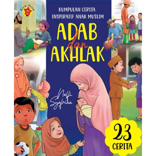 Kumpulan Cerita Inspiratif Anak Muslim : Adab & Akhlak - Nelfi Syafrina