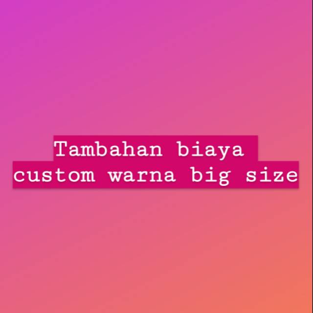 Tambahan biaya custom warna 15rb