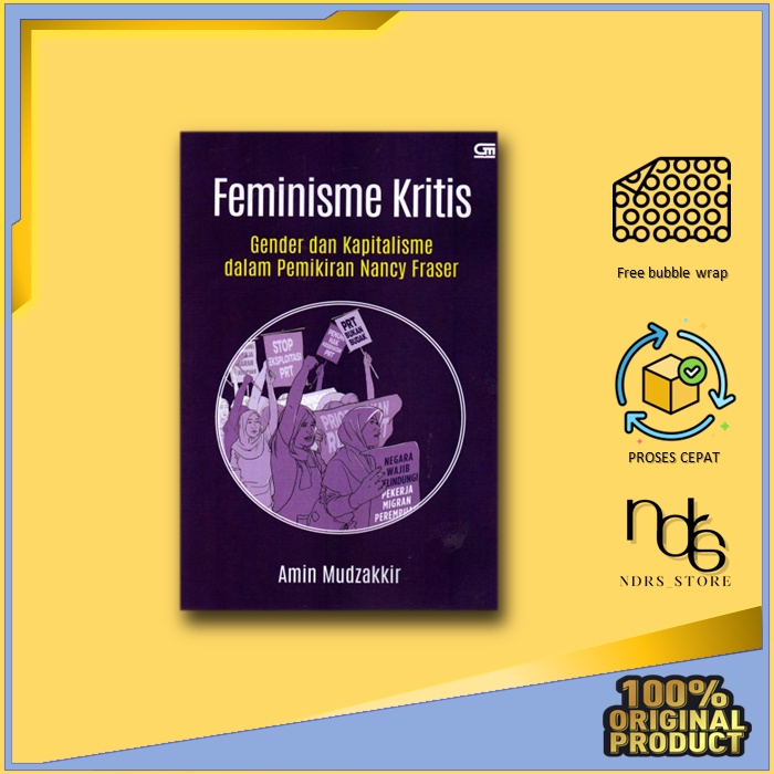 Feminisme Kritis:Gender dan Kapitalisme dalam Pemikiran Nancy Fraser - Amin Mudzakkir