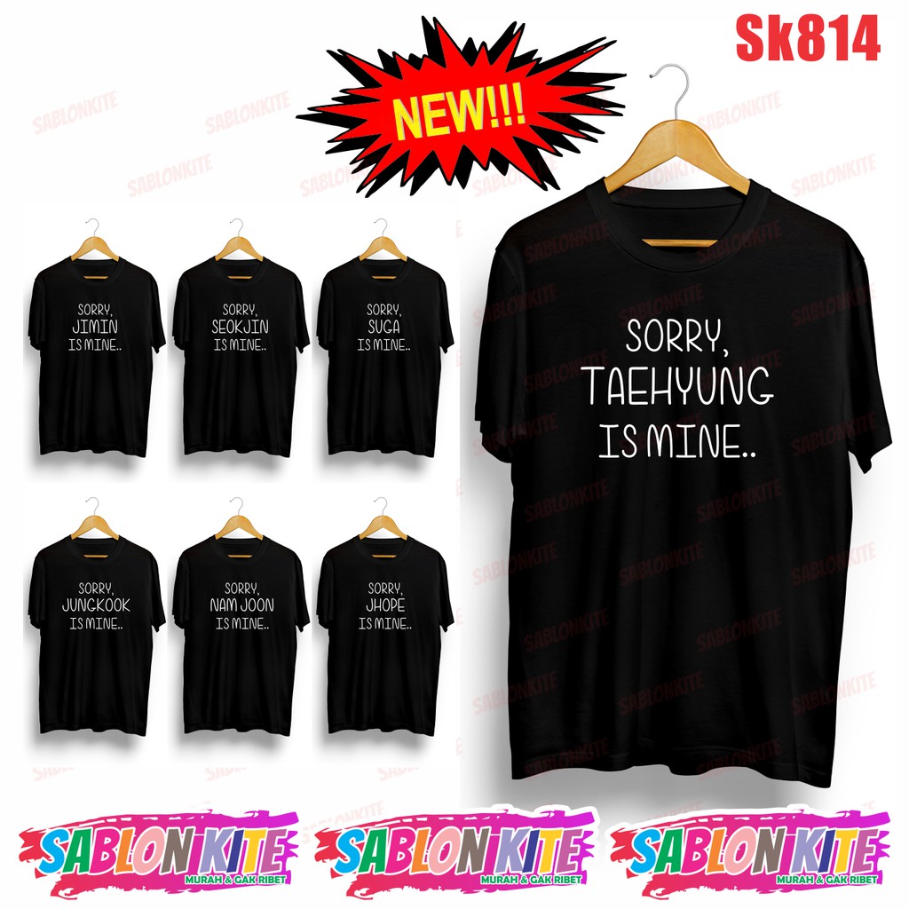 MURAH!!! KAOS KPOP SORRY, TAEHYUNG IS MINE, JUNGKOOK NAMJOON SUGA SEOKJIN JHOPE JIMIN SK814