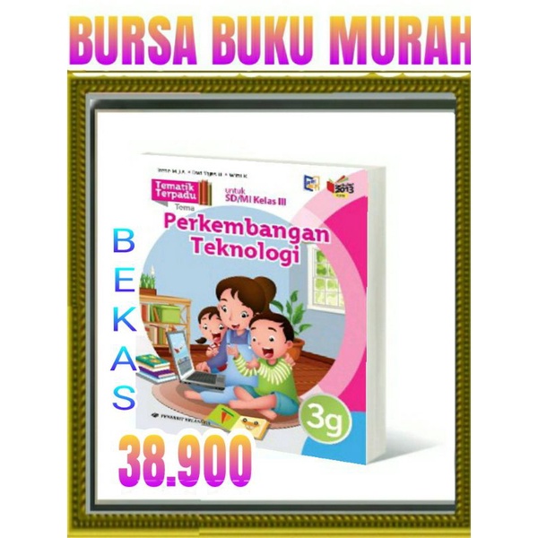 

TEMATIK TERPADU 3G PERKEMBANGAN TEKNOLOGI SD MI KELAS 3 K13N ERLANGGA