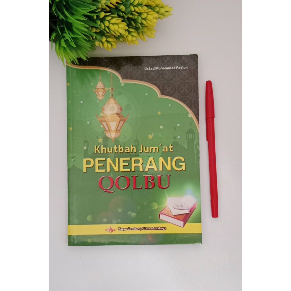 Kumpulan khutbah Jumat Penerang qolbu bahasa indonesia ( KGU ) Khutbah kutbah Jum'at jumat