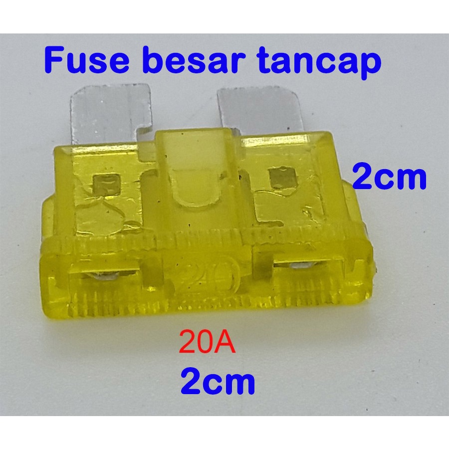 Fuse BESAR tancap ukuran 2cm x 2cm 5A - 10A -15A - 20A - 25A -30A untuk sekring MOBIL &amp; MOTOR