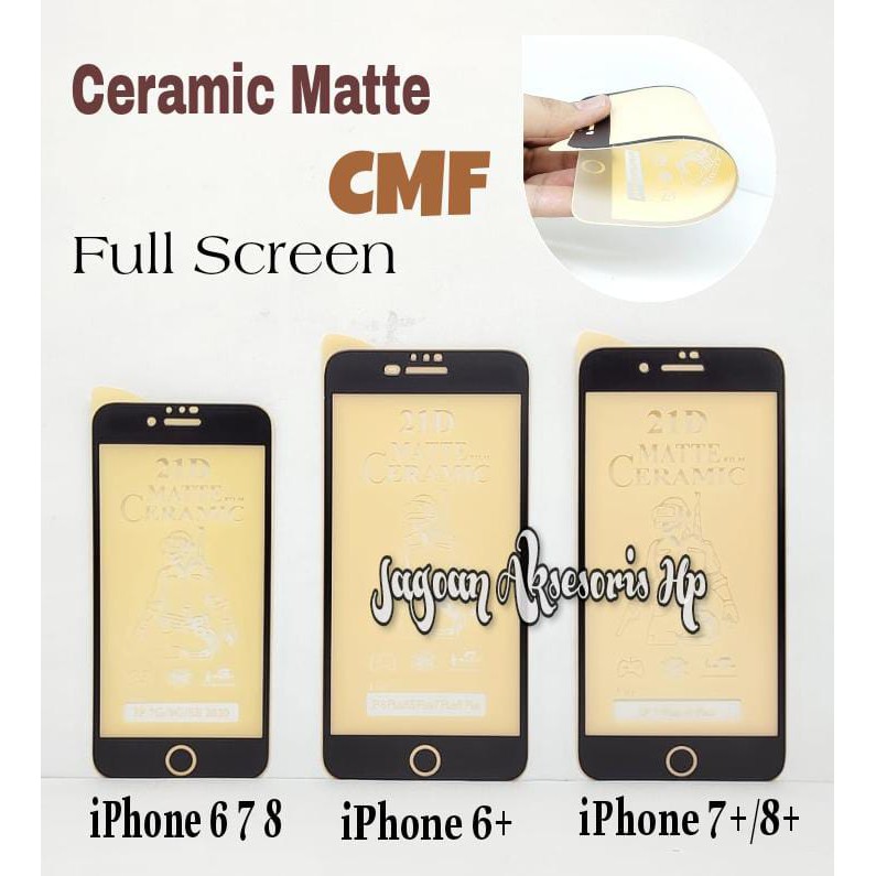 CMF Ceramic Matte iPhone 6 7 8 6Plus 7Plus 8Plus Full Screen Anti Gores Keramik Full Layar Anti Miny