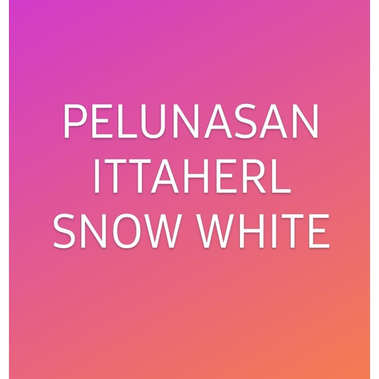 PELUNASAN ITTAHERL SNOW WHITE