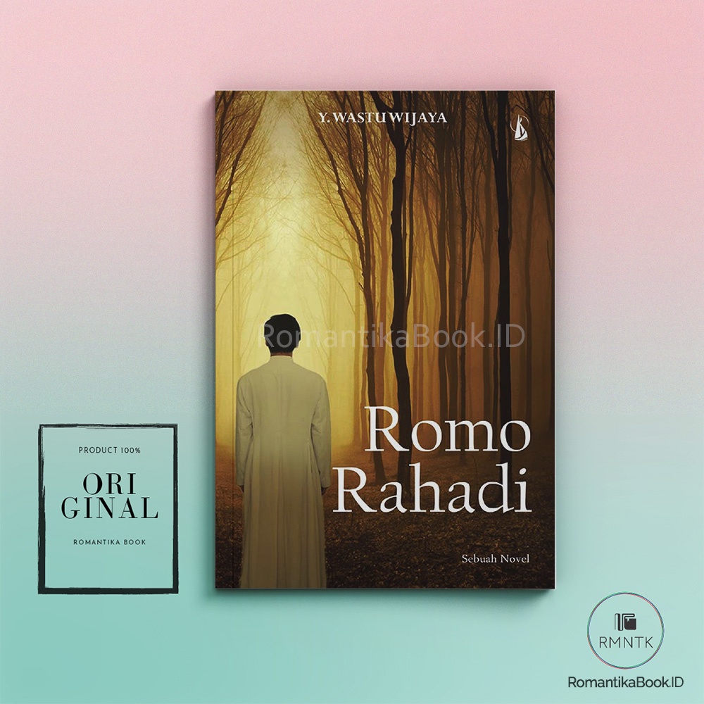ROMO RAHADI: Sebuah Novel - Y. Wastuwijaya (Y.B. Mangunwijaya)