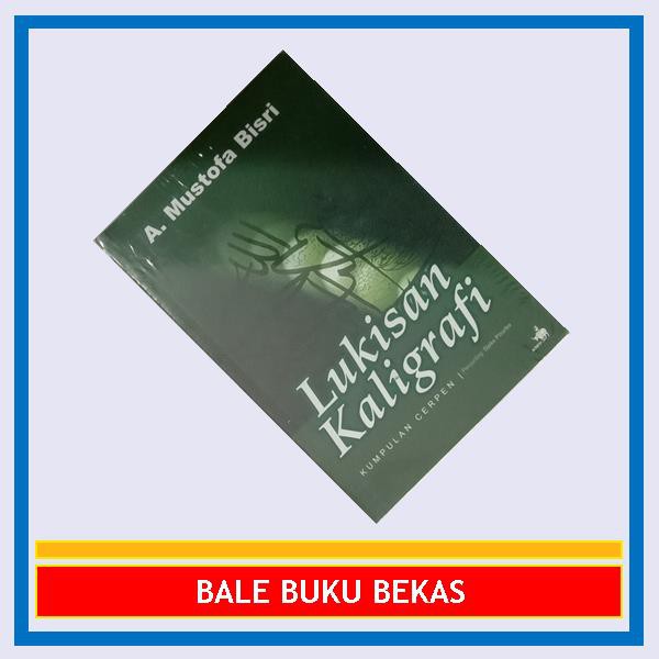 BUKU ORI CERPEN A. MUSTOFA BISRI: LUKISAN KALIGRAFI
