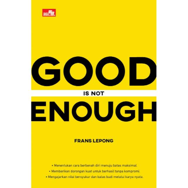 

Good Is Not Enough