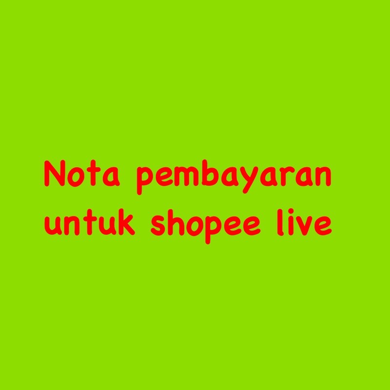 NOTA PEMBAYARAN UNTUK SHOPEE LIVE